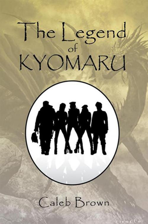 Cover of the book The Legend of Kyomaru by Caleb Brown, Xlibris US