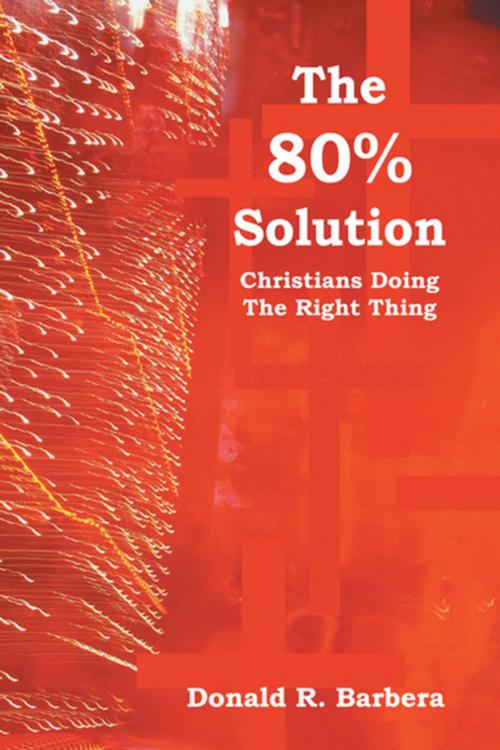 Cover of the book The 80% Solution by Donald R. Barbare, Xlibris US