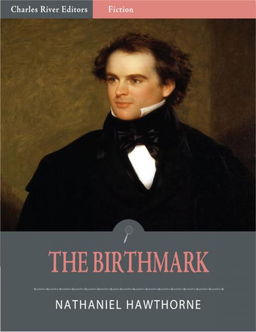 Cover of the book The Birthmark (Illustrated) by Nathaniel Hawthorne, Charles River Editors