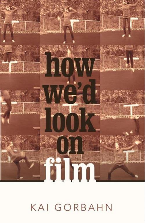 Cover of the book How We’D Look on Film by Kai Gorbahn, iUniverse