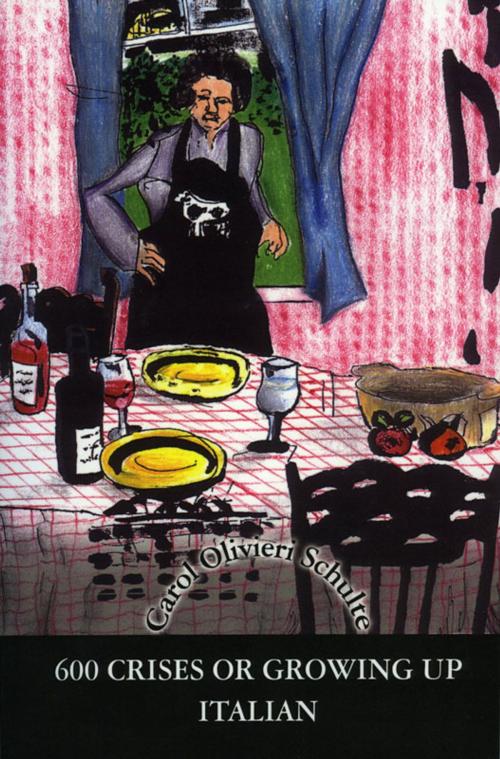 Cover of the book 600 Crises or Growing Up Italian by Carol Olivieri Schulte, Carol Olivieri Schulte