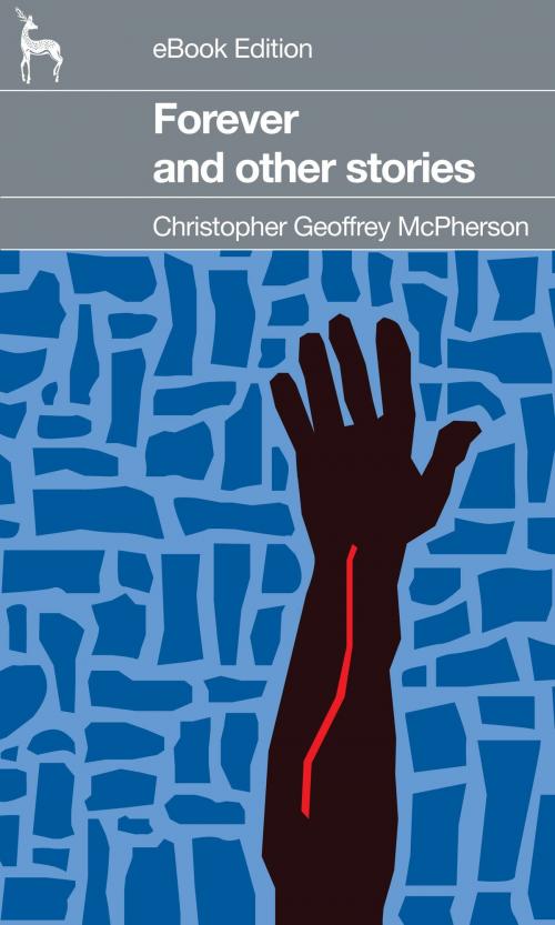 Cover of the book Forever: and other stories by Christopher Geoffrey McPherson, Christopher Geoffrey McPherson