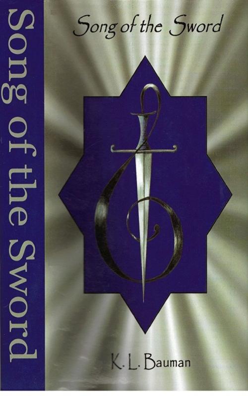 Cover of the book Song of the Sword by K.L. Bauman, K.L. Bauman