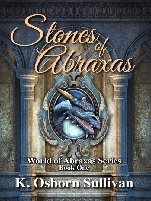 Cover of the book Stones of Abraxas by K. Osborn Sullivan, K. Osborn Sullivan