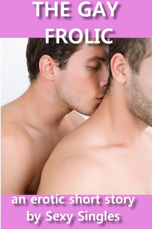 Cover of the book The Gay Frolic by Sexy Singles, Sexy Singles