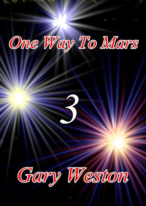 Cover of the book One Way To Mars 3 by Gary Weston, Gary Weston