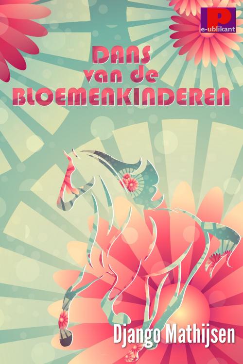 Cover of the book Dans van de bloemenkinderen by Django Mathijsen, e-Publikant