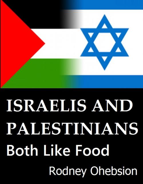 Cover of the book Israelis and Palestinians Both Like Food by Rodney Ohebsion, Immediex Publishing