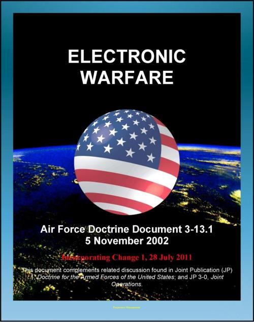 Cover of the book Air Force Doctrine Document 3-13.1: Electronic Warfare, Electronic Attack, Electronic Protection, Disruption, EW and Major Battles (Normandy Landing, Vietnam, Desert Storm) by Progressive Management, Progressive Management