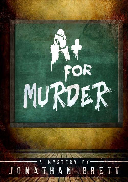 Cover of the book A+ For Murder by Jonathan Brett, Jonathan Brett