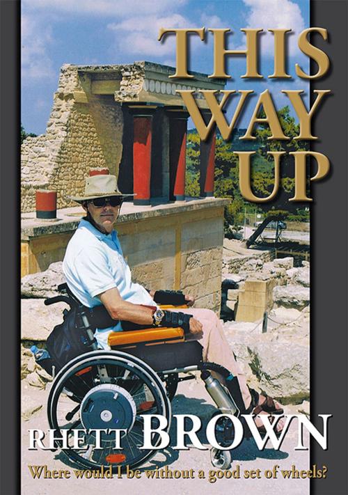 Cover of the book This Way Up: Where would I be without a good set of wheels? by Rhett Brown, Rhett Brown