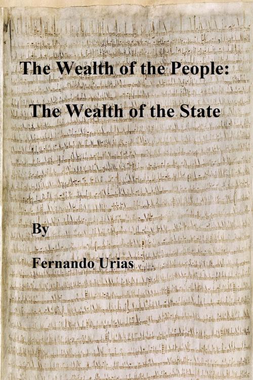 Cover of the book The Wealth of the People: The Wealth of the State by Fernando Urias, Fernando Urias