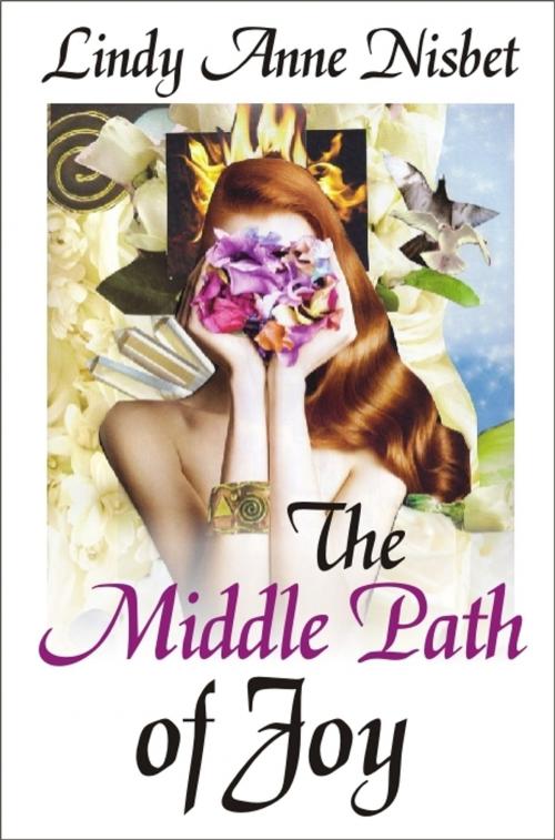 Cover of the book The Middle Path of Joy by Lindy Anne Nisbet, Lindy Anne Nisbet