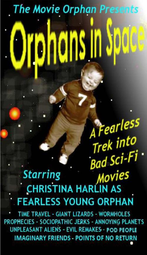 Cover of the book Orphans in Space: A Fearless Trek into Bad Sci-Fi Movies by Christina Harlin, Christina Harlin