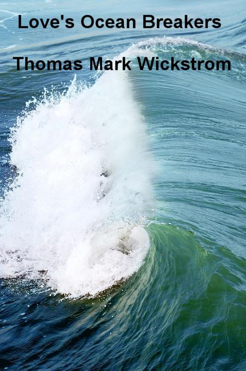 Cover of the book Love's Ocean Breakers by Thomas Mark Wickstrom, Thomas Mark Wickstrom
