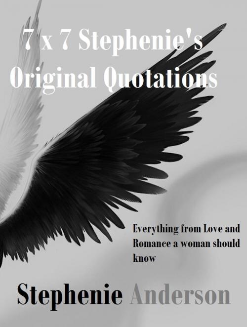 Cover of the book 7 x 7 Stephenie's Original Quotations by Stephenie Anderson, Stephenie Anderson