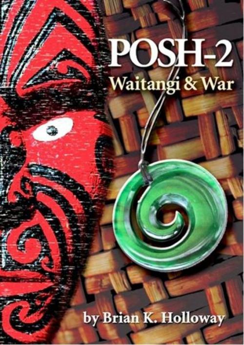 Cover of the book Posh-2 Waitangi and War by Brian Holloway, Brian Holloway