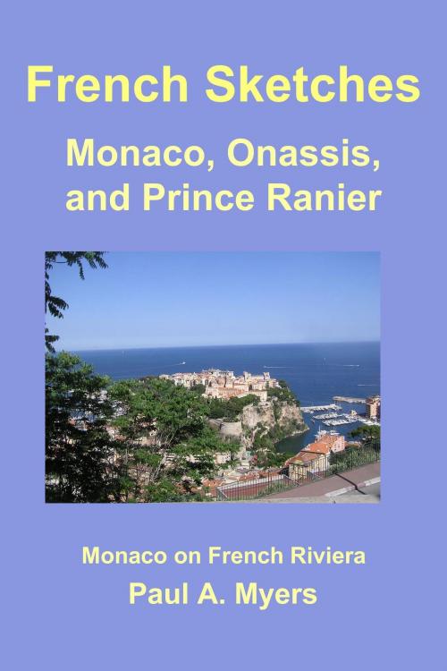 Cover of the book French Sketches: Monaco, Onassis, and Prince Rainier by Paul A. Myers, Paul A. Myers