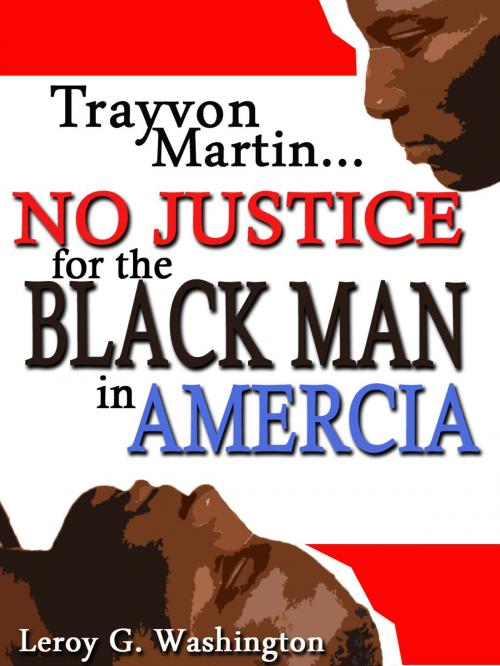 Cover of the book Trayvon Martin…No Justice For The Black Man In America! by Leroy Washington, Leroy Washington