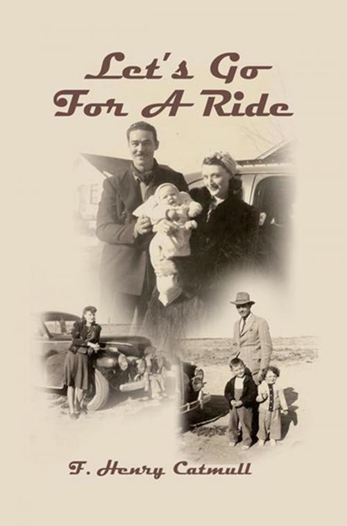 Cover of the book Let's Go for a Ride by F. Henry Catmull, Xlibris US