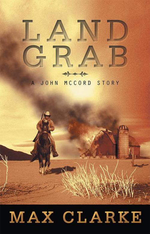 Cover of the book Land Grab by Max Clarke, Xlibris AU