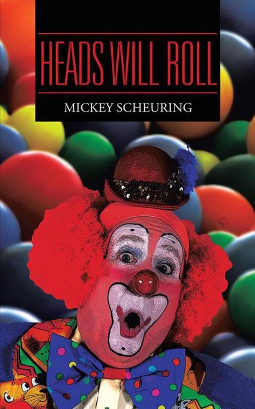 Cover of the book Heads Will Roll by Mickey Scheuring, AuthorHouse