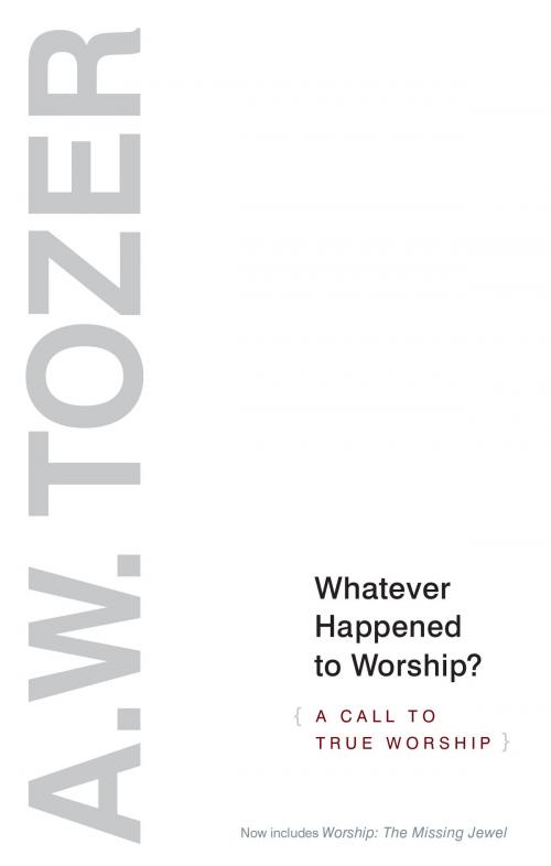 Cover of the book Whatever Happened to Worship? by A. W. Tozer, Moody Publishers