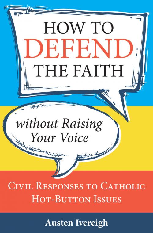 Cover of the book How to Defend the Faith without Raising Your Voice by Austen Ivereigh, Our Sunday Visitor