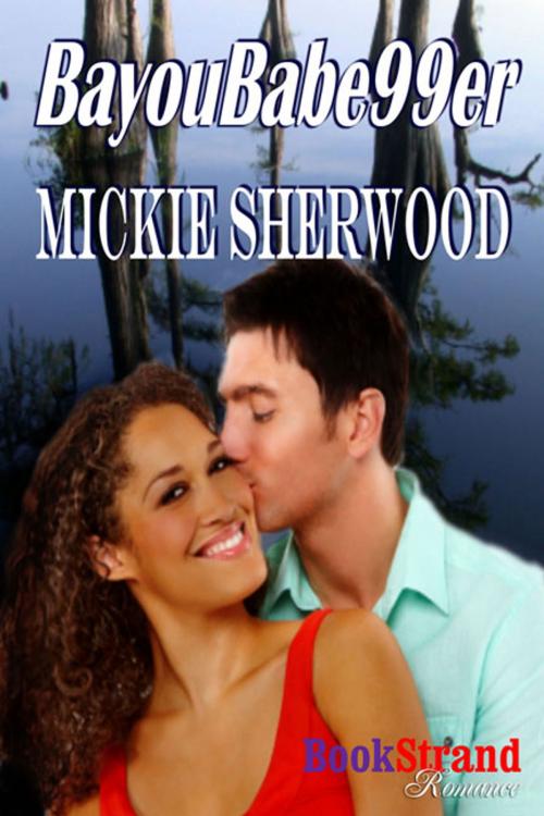 Cover of the book BayouBabe99er by Mickie Sherwood, Siren-BookStrand