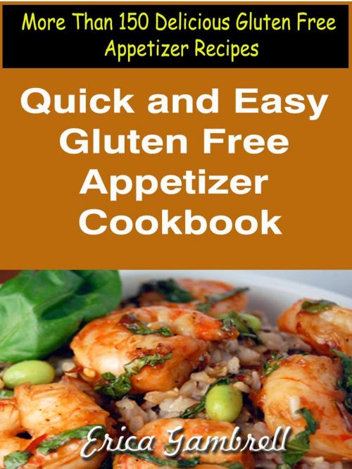 Cover of the book Quick and Easy Gluten Free Appetizer Cookbook : More Than 150 Delicious Gluten Free Appetizer Recipes by Erica Gambrell, Fountainhead Publications