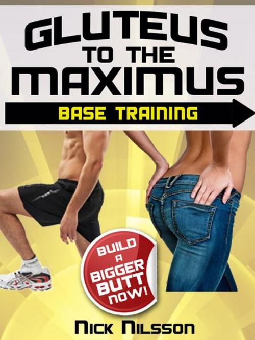 Cover of the book Gluteus to the Maximus - Base Training: Build a Bigger Butt Now! by Nick Nilsson, Price World Publishing