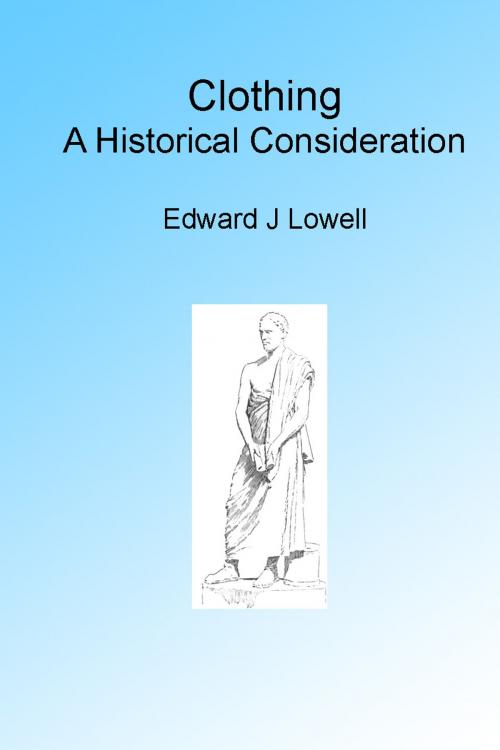 Cover of the book Clothing, A historical Consideration by Edward Jackson Lowell, Folly Cove 01930