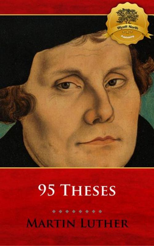 Cover of the book 95 Theses by Martin Luther, Wyatt North, Wyatt North Publishing, LLC