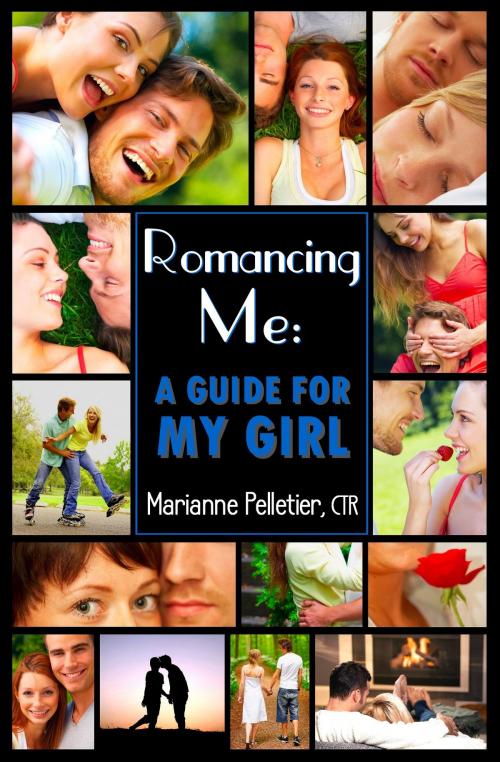 Cover of the book Romancing Me: A Guide for My Girl by Marianne Pelletier, BookBaby