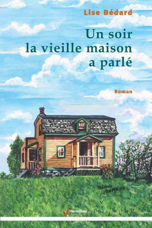 Cover of the book Un soir la vieille maison a parlé by Lise Bédard, Les Éditions du Vermillon