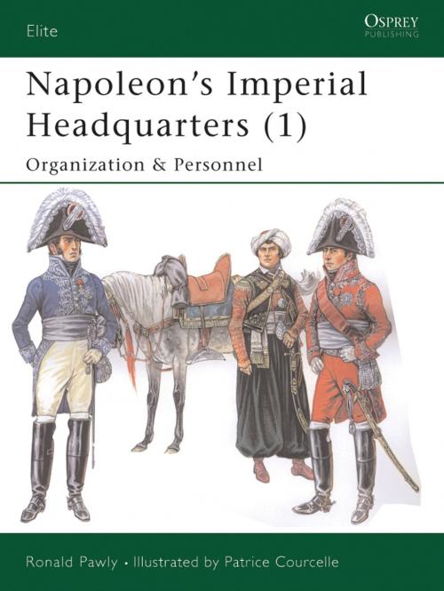 Cover of the book Napoleon’s Imperial Headquarters (1) by Ronald Pawly, Bloomsbury Publishing