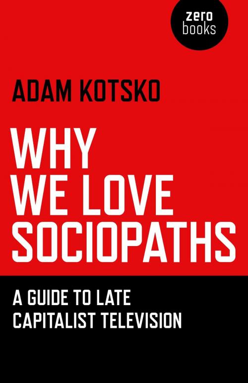 Cover of the book Why We Love Sociopaths by Adam Kotsko, John Hunt Publishing