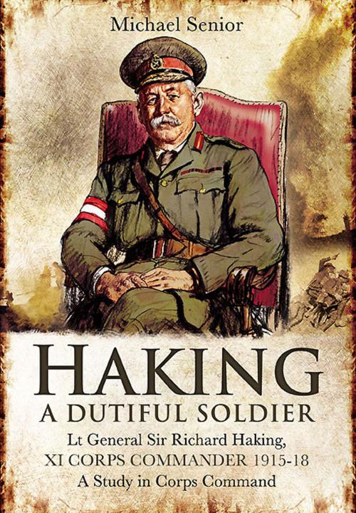 Cover of the book Haking: A Dutiful Soldier by Michael Senior, Pen and Sword