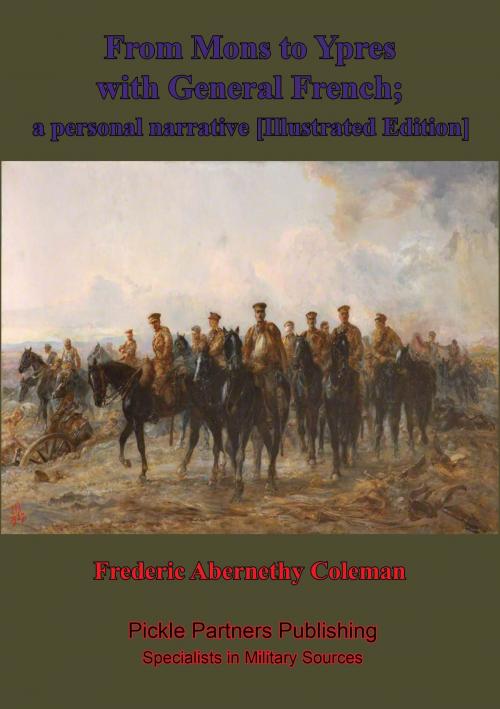 Cover of the book From Mons To Ypres With General French; A Personal Narrative [Illustrated Edition] by Frederic Abernethy Coleman, Lucknow Books