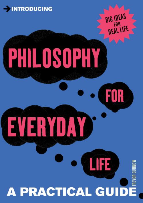 Cover of the book Introducing Philosophy for Everyday Life by Trevor Curnow, Icon Books