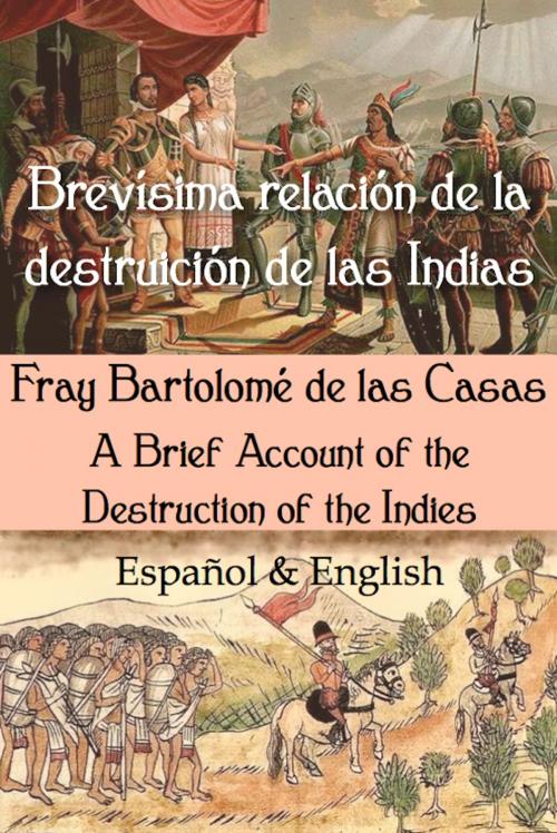 Cover of the book Brevísima relación de la destruición de las Indias: Español & English by Fray Bartolomé de las Casas, Açedrex Publishing