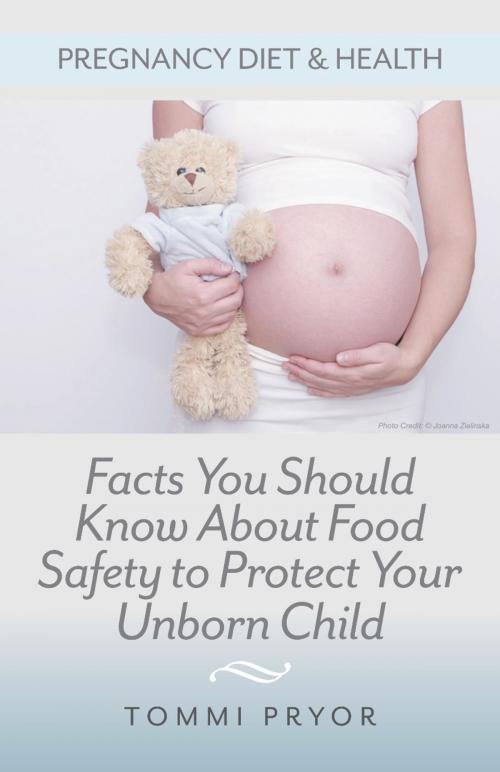 Cover of the book Pregnancy Diet & Health: Facts You Should Know About Food Safety To Protect Your Unborn Child by Tommi Pryor, Millwood