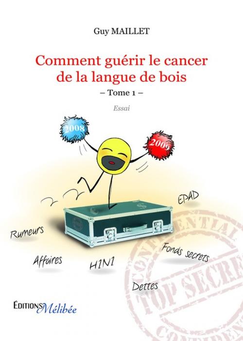 Cover of the book Comment guérir le cancer de la langue de bois - Tome 1 by Guy Maillet, Les Éditions Mélibée
