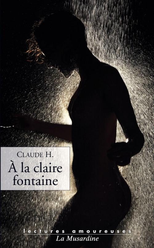 Cover of the book A la claire fontaine by Claude H., Groupe CB