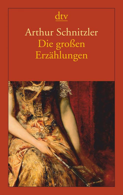 Cover of the book Die großen Erzählungen by Arthur Schnitzler, dtv Verlagsgesellschaft mbH & Co. KG