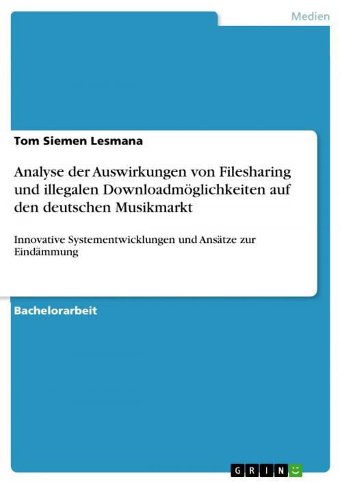 Cover of the book Analyse der Auswirkungen von Filesharing und illegalen Downloadmöglichkeiten auf den deutschen Musikmarkt by Tom Siemen Lesmana, GRIN Verlag