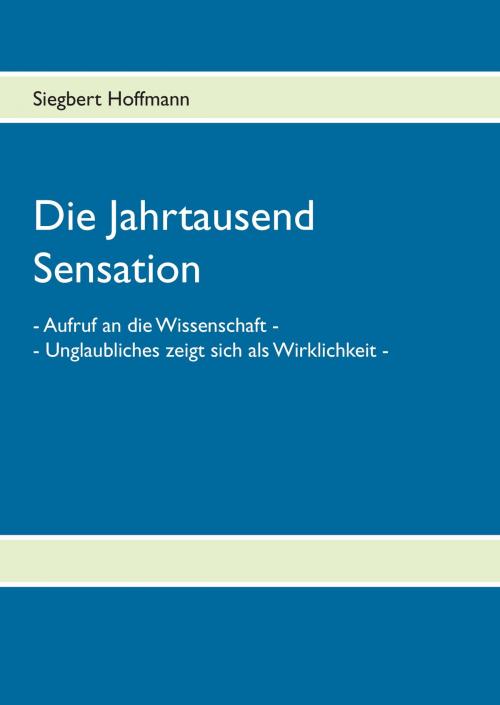 Cover of the book Die Jahrtausend Sensation by Siegbert Hoffmann, Books on Demand