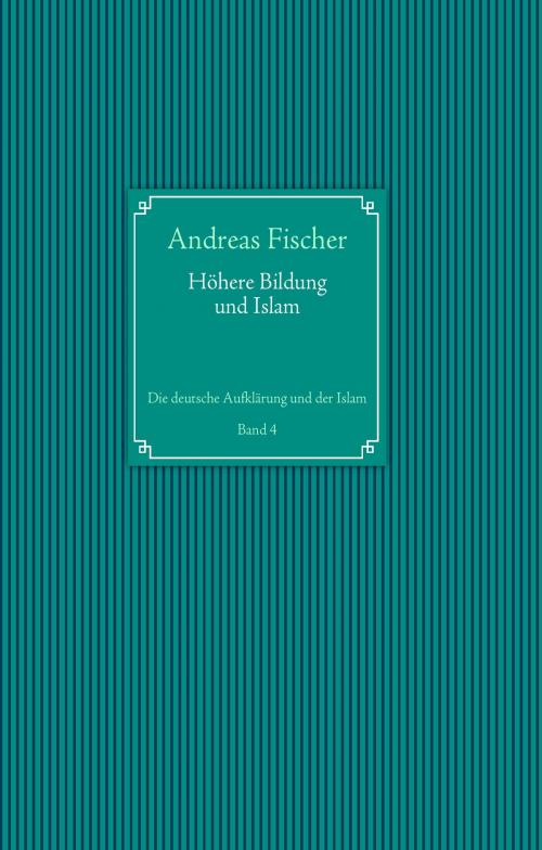 Cover of the book Höhere Bildung und Islam by Andreas Fischer, Books on Demand