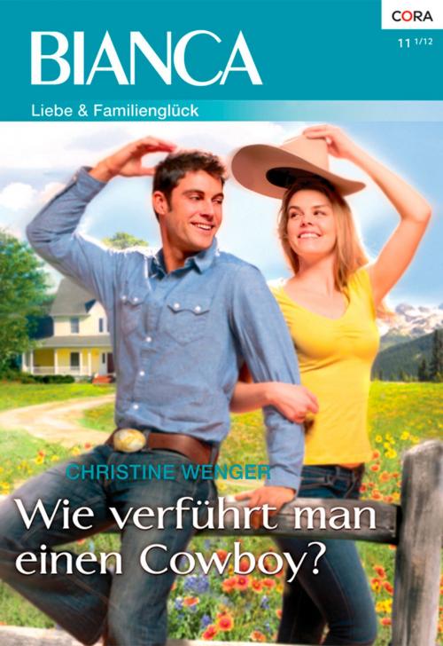 Cover of the book Wie verführt man einen Cowboy? by Christine Wenger, CORA Verlag