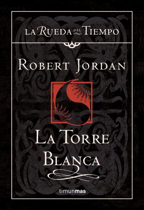 Cover of the book La Torre Blanca by Robert Jordan, Grupo Planeta